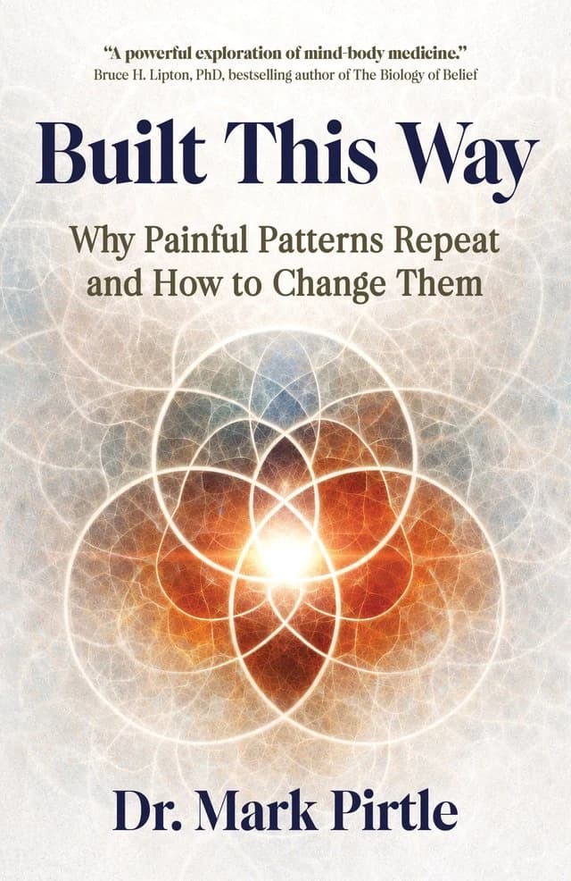 Built This Way: Why Painful Patterns Repeat and How to Change Them, by Dr. Mark Pirtle